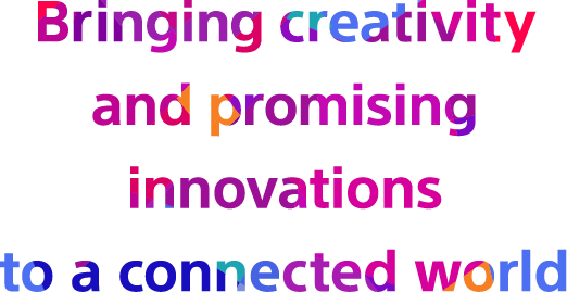 Bringing creativity and promising innovations to a connected world